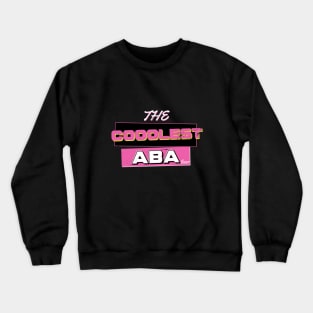 The Coolest Aba (Father - Dad) Ever Crewneck Sweatshirt